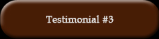 click here to go to Testimonial #3